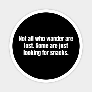 Not All Who Wander Are Lost Some Are Just Looking For Snacks Funny Hiking Magnet